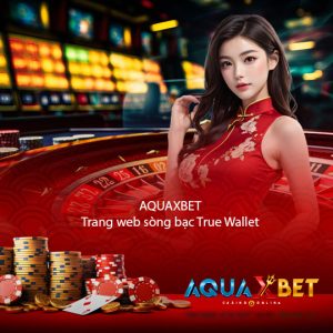 aquaxbet Trang web sòng bạc True Wallet